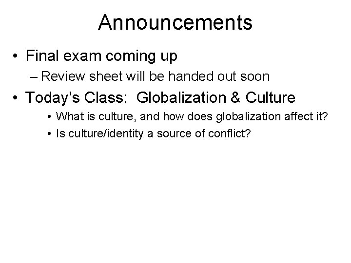 Announcements • Final exam coming up – Review sheet will be handed out soon
