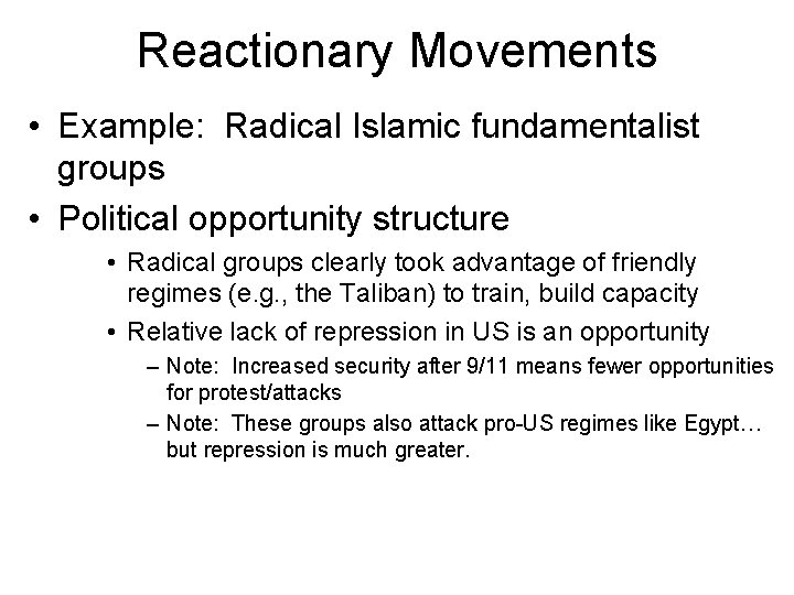 Reactionary Movements • Example: Radical Islamic fundamentalist groups • Political opportunity structure • Radical