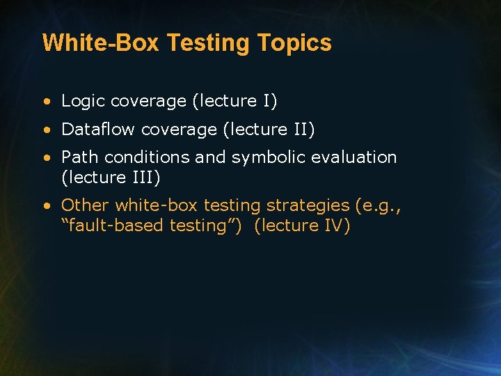 White-Box Testing Topics • Logic coverage (lecture I) • Dataflow coverage (lecture II) •