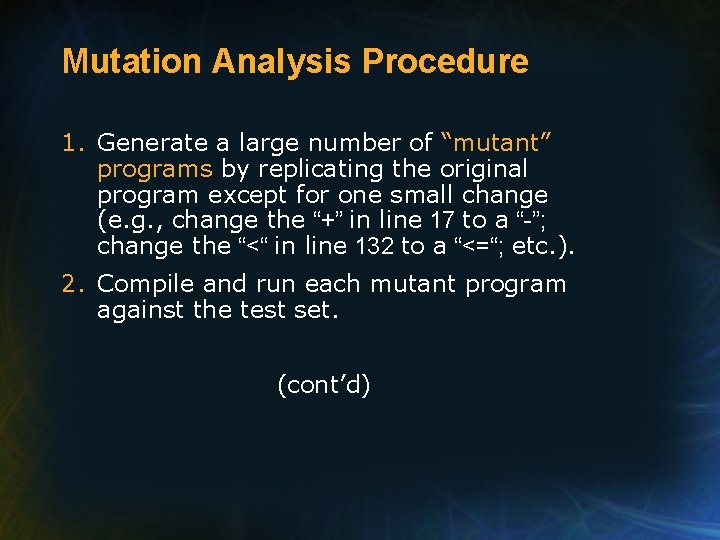 Mutation Analysis Procedure 1. Generate a large number of “mutant” programs by replicating the