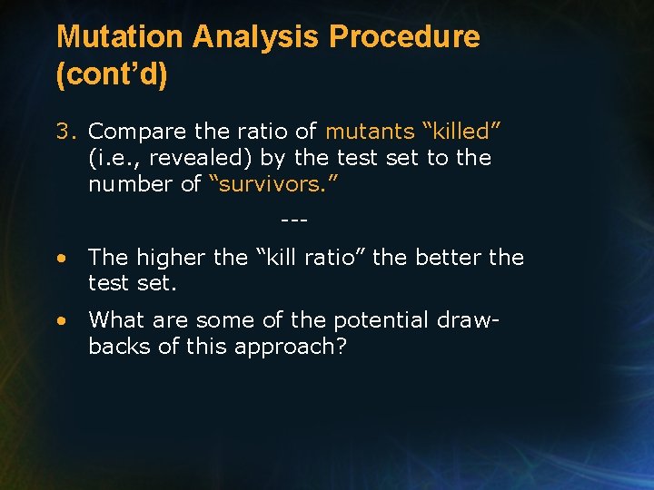 Mutation Analysis Procedure (cont’d) 3. Compare the ratio of mutants “killed” (i. e. ,