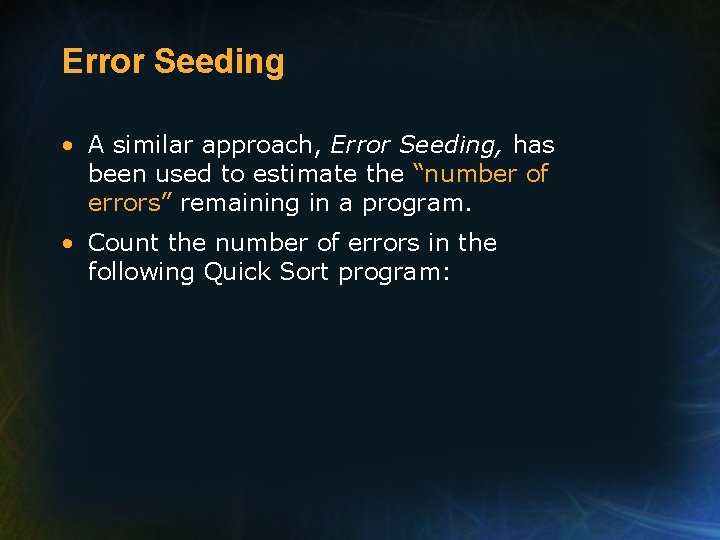 Error Seeding • A similar approach, Error Seeding, has been used to estimate the