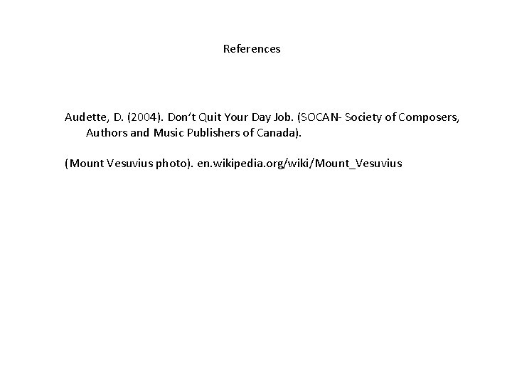 References Audette, D. (2004). Don’t Quit Your Day Job. (SOCAN- Society of Composers, Authors