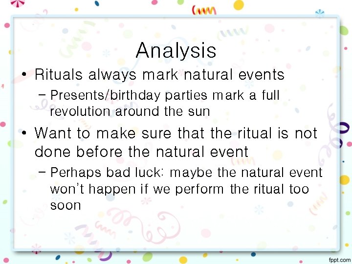 Analysis • Rituals always mark natural events – Presents/birthday parties mark a full revolution