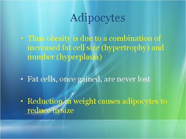 Adipocytes • Thus obesity is due to a combination of increased fat cell size