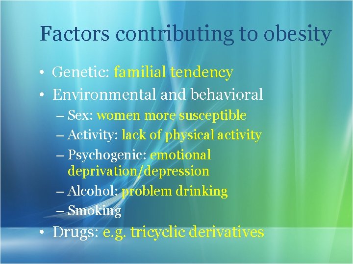 Factors contributing to obesity • Genetic: familial tendency • Environmental and behavioral – Sex:
