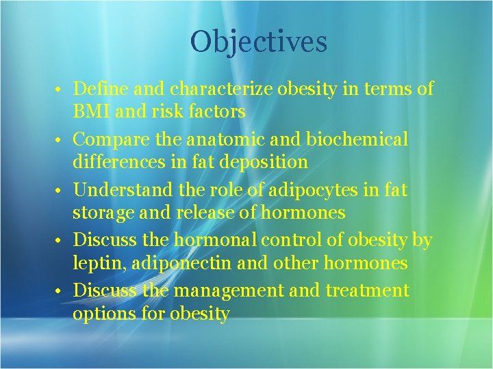 Objectives • Define and characterize obesity in terms of BMI and risk factors •
