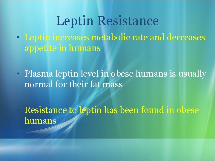 Leptin Resistance • Leptin increases metabolic rate and decreases appetite in humans • Plasma