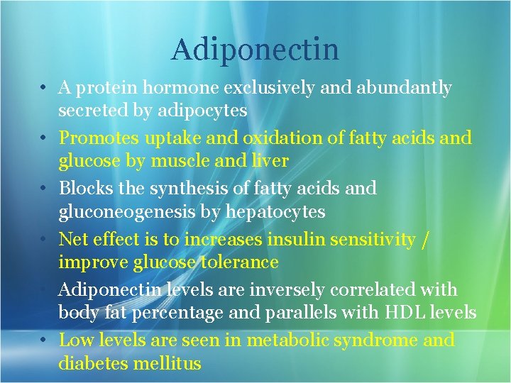 Adiponectin • A protein hormone exclusively and abundantly secreted by adipocytes • Promotes uptake