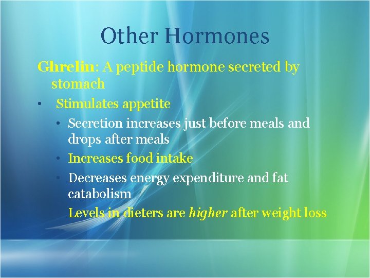Other Hormones Ghrelin: A peptide hormone secreted by stomach • Stimulates appetite • Secretion
