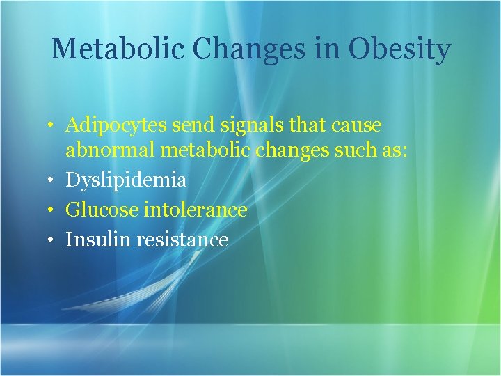 Metabolic Changes in Obesity • Adipocytes send signals that cause abnormal metabolic changes such
