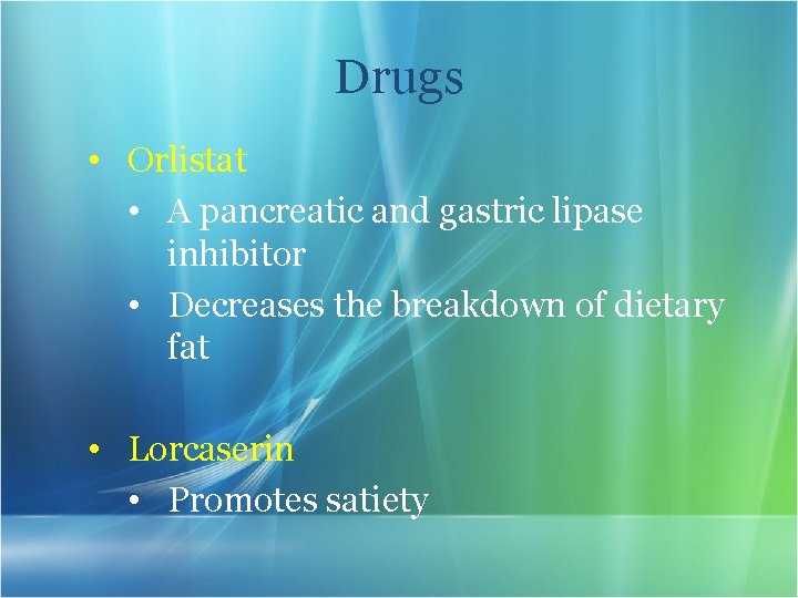Drugs • Orlistat • A pancreatic and gastric lipase inhibitor • Decreases the breakdown