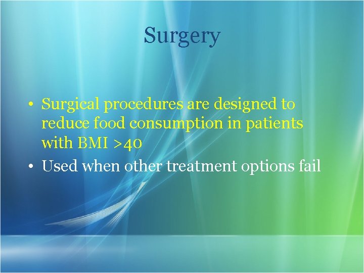 Surgery • Surgical procedures are designed to reduce food consumption in patients with BMI