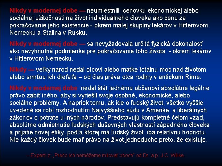 Nikdy v modernej dobe — neumiestnili cenovku ekonomickej alebo sociálnej užitočnosti na život individuálneho