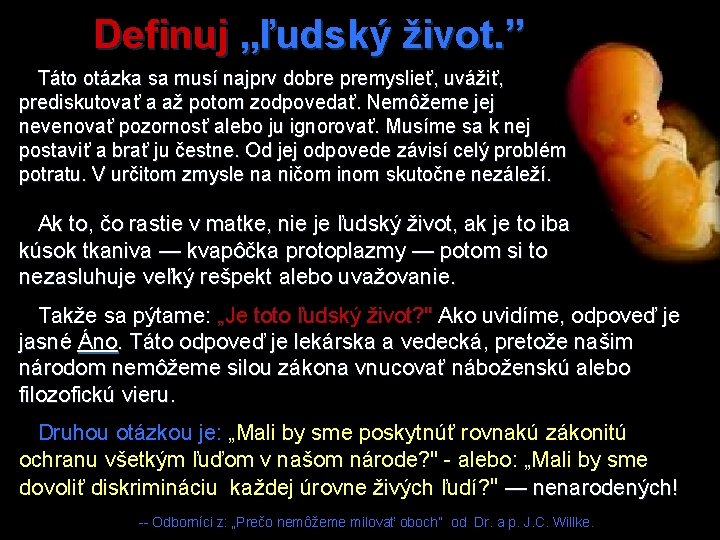 Definuj „ľudský život. ” Táto otázka sa musí najprv dobre premyslieť, uvážiť, prediskutovať a