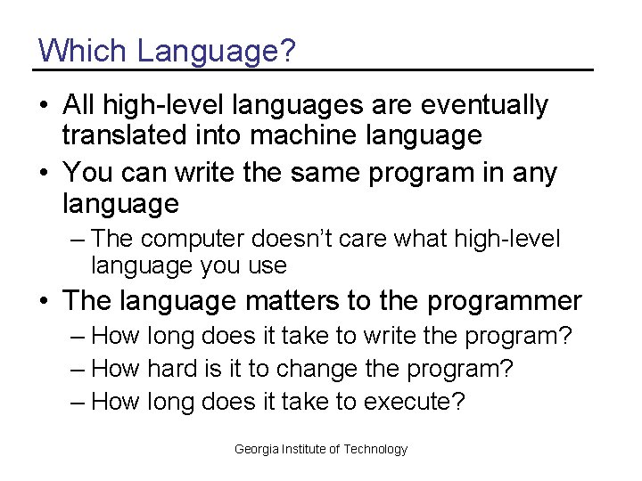 Which Language? • All high-level languages are eventually translated into machine language • You