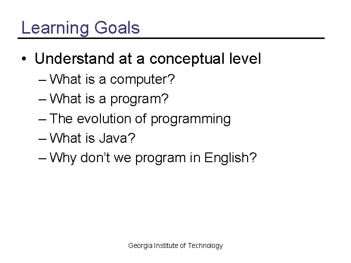 Learning Goals • Understand at a conceptual level – What is a computer? –