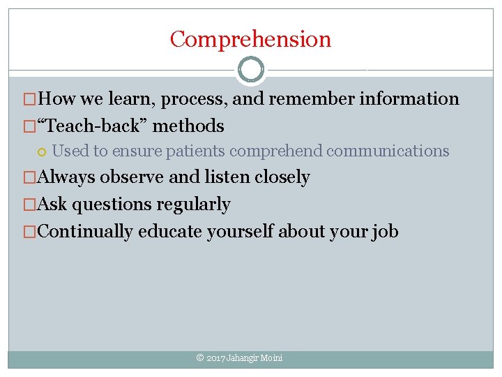 Comprehension �How we learn, process, and remember information �“Teach-back” methods Used to ensure patients