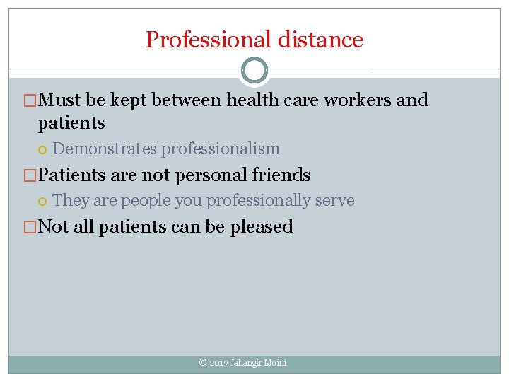 Professional distance �Must be kept between health care workers and patients Demonstrates professionalism �Patients