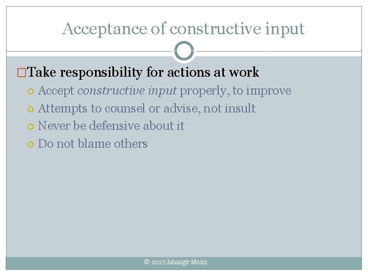 Acceptance of constructive input �Take responsibility for actions at work Accept constructive input properly,