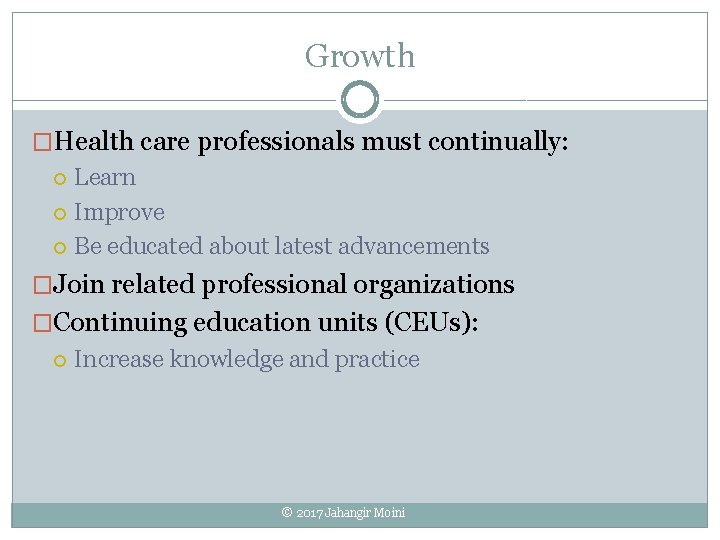 Growth �Health care professionals must continually: Learn Improve Be educated about latest advancements �Join
