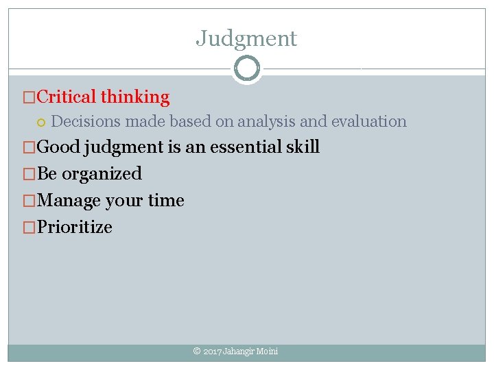 Judgment �Critical thinking Decisions made based on analysis and evaluation �Good judgment is an