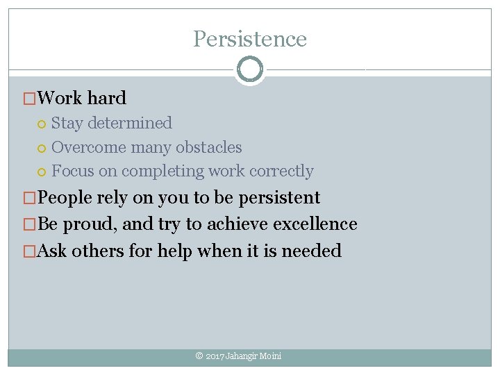 Persistence �Work hard Stay determined Overcome many obstacles Focus on completing work correctly �People