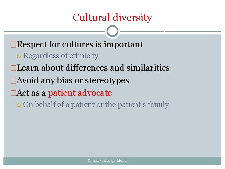 Cultural diversity �Respect for cultures is important Regardless of ethnicity �Learn about differences and