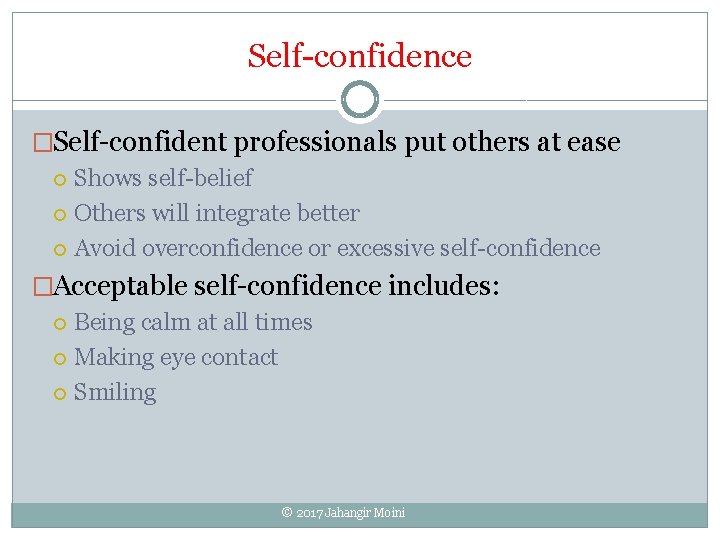 Self-confidence �Self-confident professionals put others at ease Shows self-belief Others will integrate better Avoid