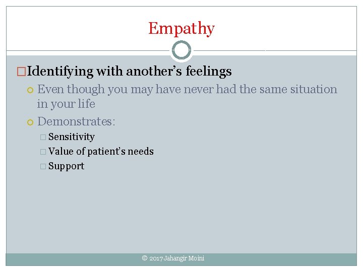 Empathy �Identifying with another’s feelings Even though you may have never had the same