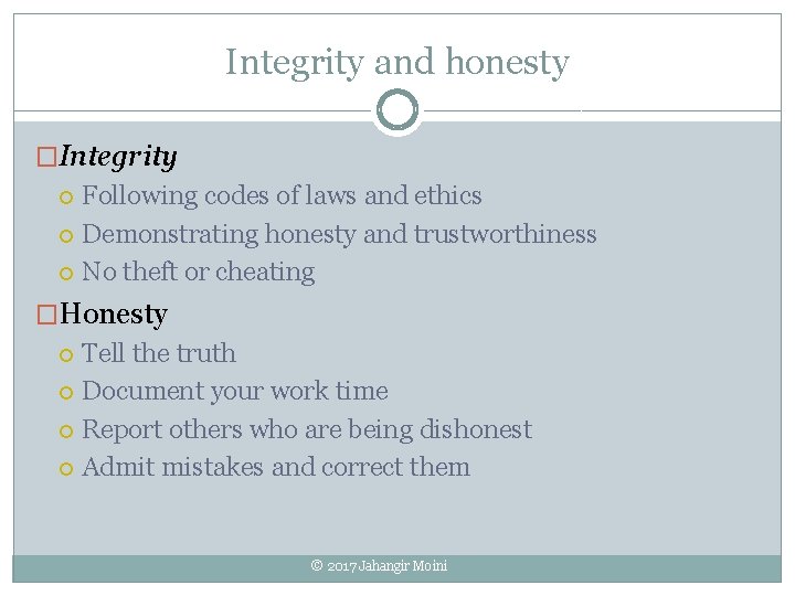 Integrity and honesty �Integrity Following codes of laws and ethics Demonstrating honesty and trustworthiness