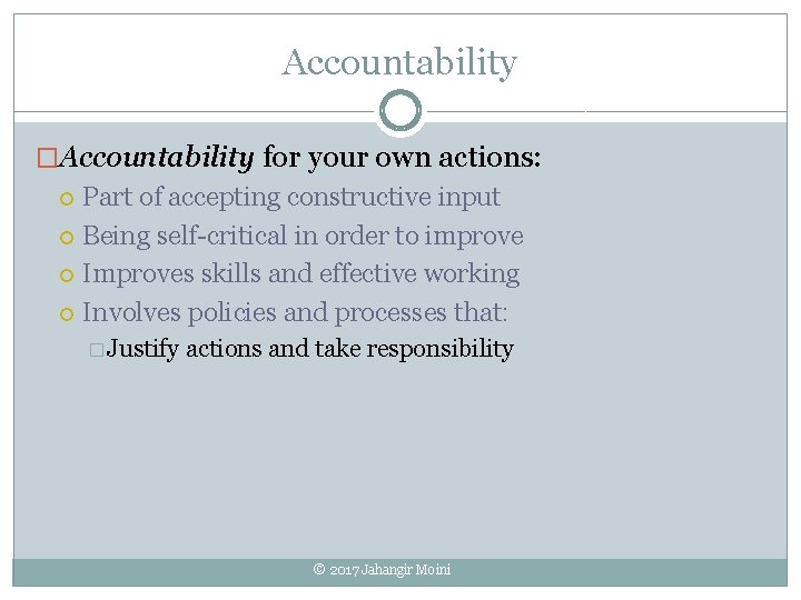 Accountability �Accountability for your own actions: Part of accepting constructive input Being self-critical in