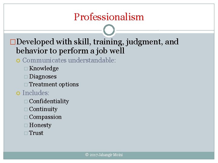 Professionalism �Developed with skill, training, judgment, and behavior to perform a job well Communicates