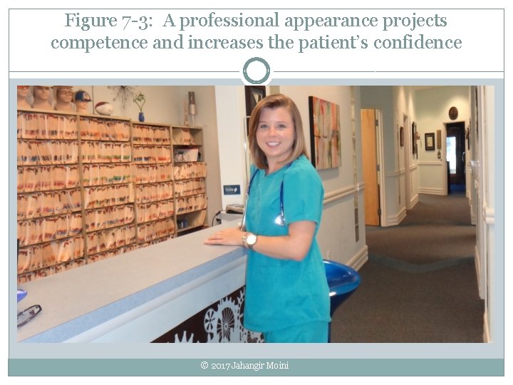 Figure 7 -3: A professional appearance projects competence and increases the patient’s confidence ©