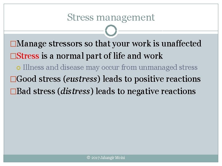 Stress management �Manage stressors so that your work is unaffected �Stress is a normal