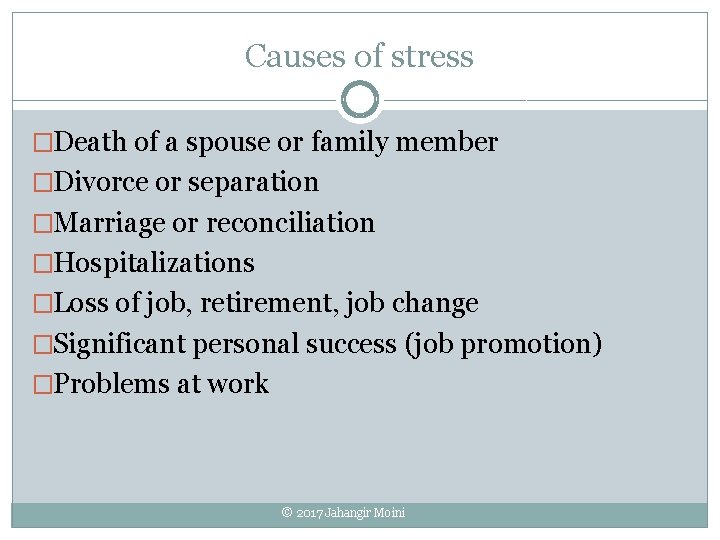 Causes of stress �Death of a spouse or family member �Divorce or separation �Marriage