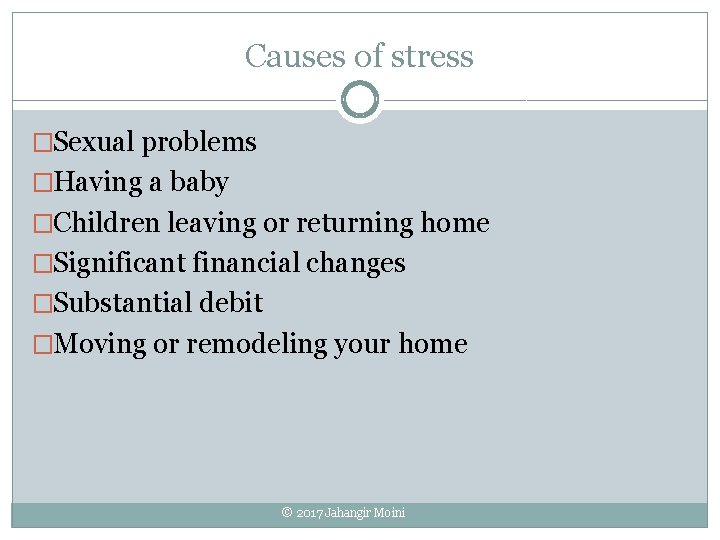 Causes of stress �Sexual problems �Having a baby �Children leaving or returning home �Significant