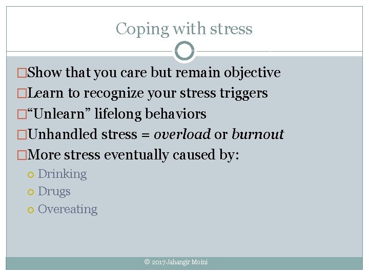 Coping with stress �Show that you care but remain objective �Learn to recognize your