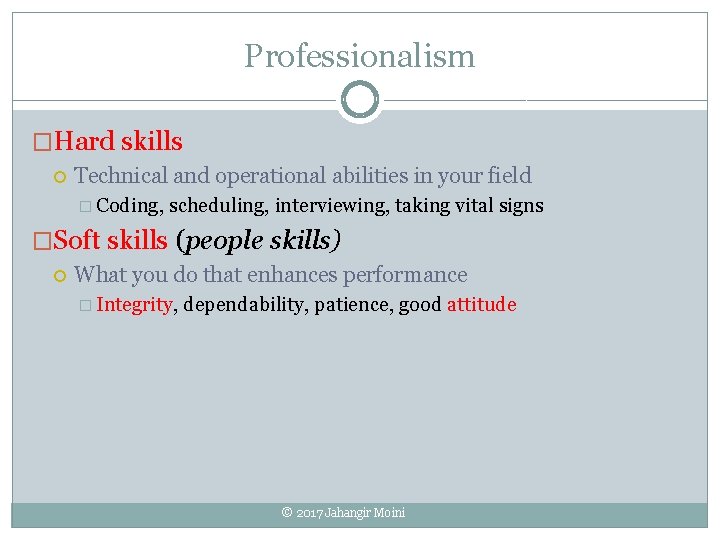 Professionalism �Hard skills Technical and operational abilities in your field � Coding, scheduling, interviewing,