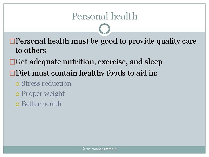Personal health �Personal health must be good to provide quality care to others �Get