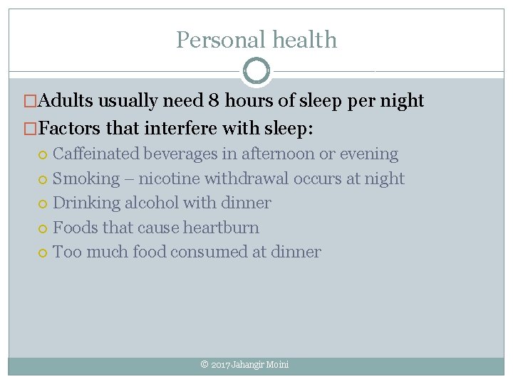 Personal health �Adults usually need 8 hours of sleep per night �Factors that interfere