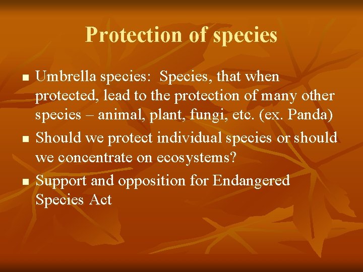 Protection of species n n n Umbrella species: Species, that when protected, lead to