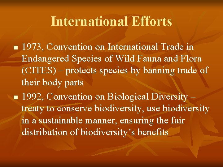 International Efforts n n 1973, Convention on International Trade in Endangered Species of Wild