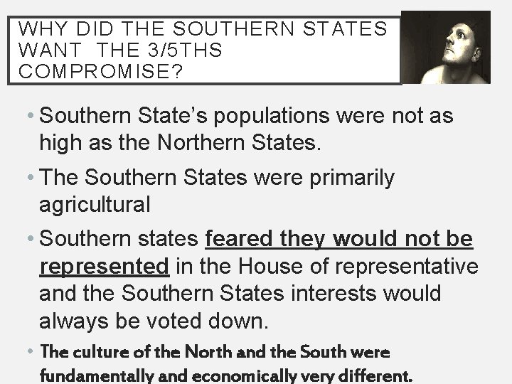 WHY DID THE SOUTHERN STATES WANT THE 3/5 THS COMPROMISE? • Southern State’s populations