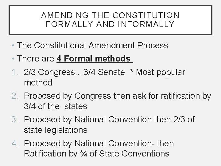 AMENDING THE CONSTITUTION FORMALLY AND INFORMALLY • The Constitutional Amendment Process • There are