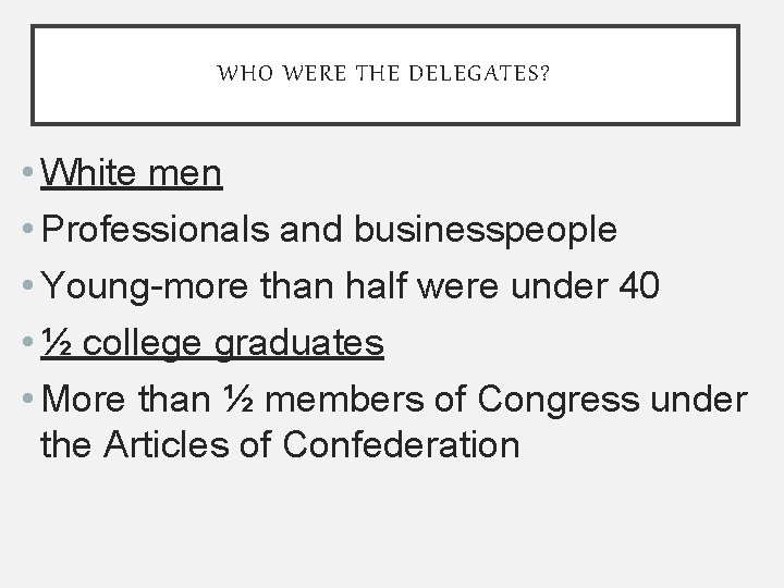 WHO WERE THE DELEGATES? • White men • Professionals and businesspeople • Young-more than