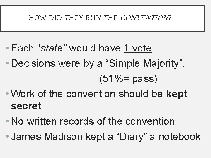 HOW DID THEY RUN THE CONVENTION ? • Each “state” would have 1 vote