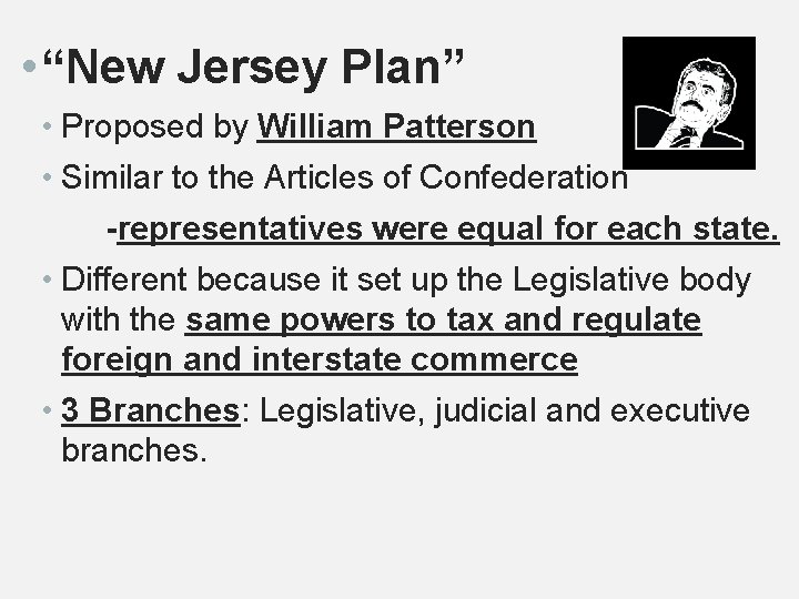  • “New Jersey Plan” • Proposed by William Patterson • Similar to the