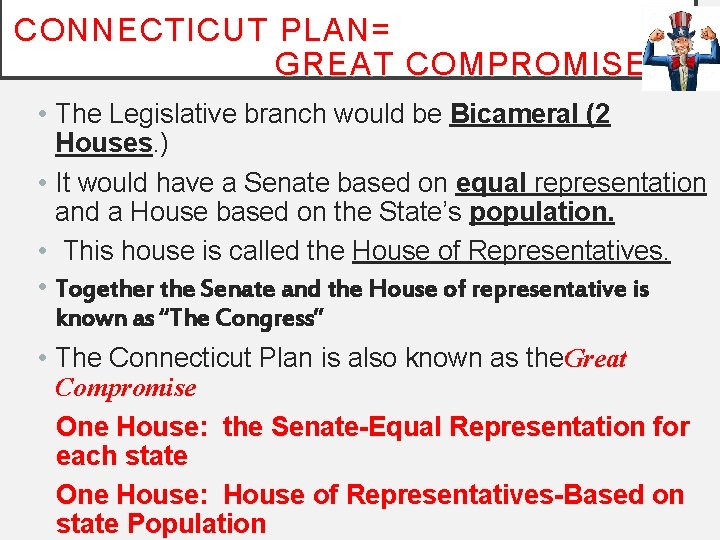 CONNECTICUT PLAN= GREAT COMPROMISE • The Legislative branch would be Bicameral (2 Houses. )