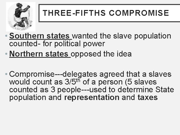 THREE-FIFTHS COMPROMISE • Southern states wanted the slave population counted- for political power •